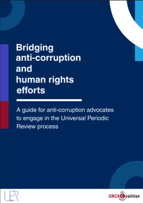 Bridging anti-corruption and human rights efforts: A guide for anti-corruption advocates to engage in the Universal Periodic Review process